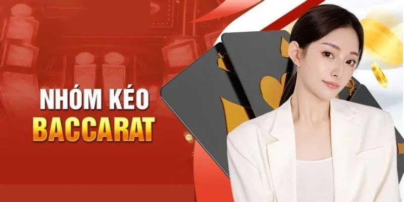 Chọn Nhóm Kéo Baccarat Uy Tín - Cách Chơi Game Hiệu Quả