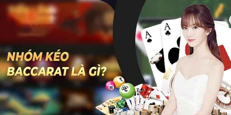 Nhóm kéo Baccarat là gì?